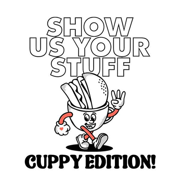 Show us your stuff - Cuppy Edition